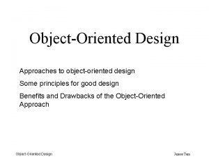 ObjectOriented Design Approaches to objectoriented design Some principles