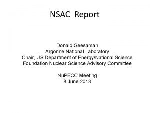 NSAC Report Donald Geesaman Argonne National Laboratory Chair