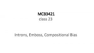 MCB 3421 class 23 Introns Emboss Compositional Bias