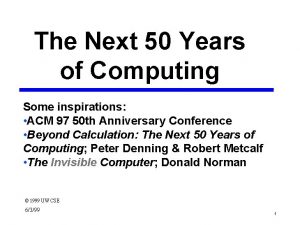 The Next 50 Years of Computing Some inspirations