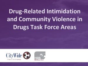DrugRelated Intimidation and Community Violence in Drugs Task