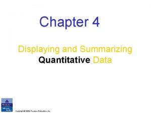 Chapter 4 Displaying and Summarizing Quantitative Data Copyright