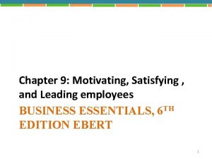 Chapter 9 Motivating Satisfying and Leading employees BUSINESS