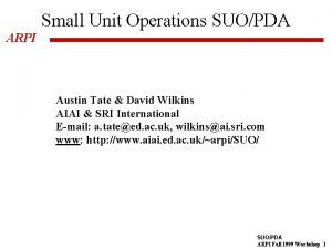 Small Unit Operations SUOPDA ARPI Austin Tate David