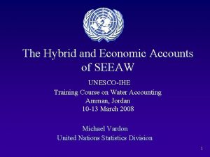 The Hybrid and Economic Accounts of SEEAW UNESCOIHE