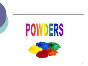 1 Powders A Pharmaceutical powder is a mixture