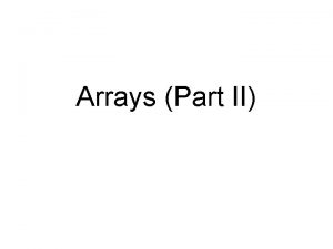 Arrays Part II Two and Multidimensional Arrays Twodimensional