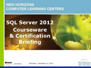 NEW HORIZONS COMPUTER LEARNING CENTERS SQL Server 2012