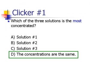 Clicker 1 n Which of the three solutions