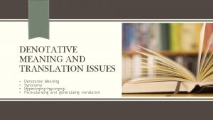 DENOTATIVE MEANING AND TRANSLATION ISSUES Denotative Meaning Synonymy