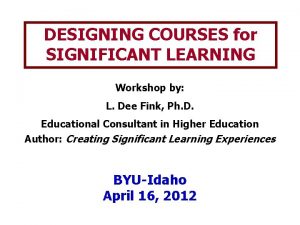 DESIGNING COURSES for SIGNIFICANT LEARNING Workshop by L