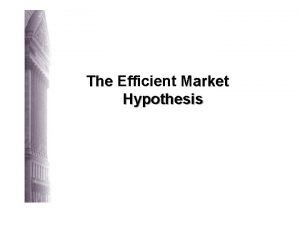 The Efficient Market Hypothesis Efficient Market Hypothesis EMH