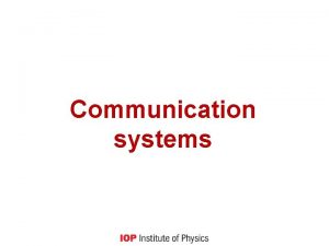 Communication systems Learning outcomes describe communication systems in