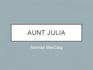 AUNT JULIA Norman Mac Caig IN YOUR GROUPS