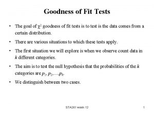 Goodness of Fit Tests The goal of 2