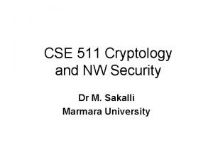 CSE 511 Cryptology and NW Security Dr M