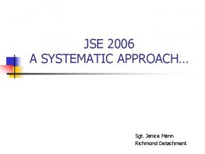 JSE 2006 A SYSTEMATIC APPROACH Sgt Janice Mann