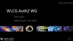 WLCG Auth Z WG GDB Update GDB October