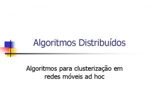 Algoritmos Distribudos Algoritmos para clusterizao em redes mveis