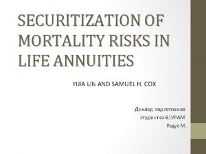 SECURITIZATION OF MORTALITY RISKS IN LIFE ANNUITIES YIJIA