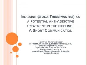 IBOGAINE IBOGA TABERNANTHE AS A POTENTIAL ANTIADDICTIVE TREATMENT