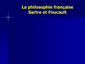 La philosophie franaise Sartre et Foucault La philosophie