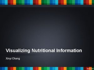Visualizing Nutritional Information Xinyi Chang Have You Visualized