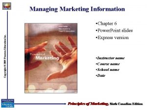 Copyright 2005 Pearson Education Inc Managing Marketing Information