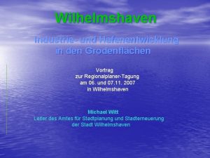 Wilhelmshaven Industrie und Hafenentwicklung in den Grodenflchen Vortrag