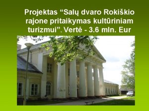 Projektas Sal dvaro Rokikio rajone pritaikymas kultriniam turizmui