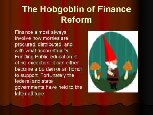 The Hobgoblin of Finance Reform Finance almost always