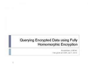 Querying Encrypted Data using Fully Homomorphic Encryption Murali