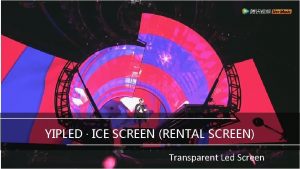 YIPLED ICE SCREEN RENTAL SCREEN Transparent Led Screen