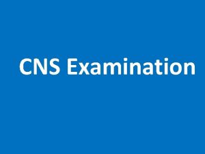 CNS Examination C N S Symptoms 1 Symptoms