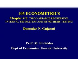 405 ECONOMETRICS Chapter 5 TWOVARIABLE REGRESSION INTERVAL ESTIMATION
