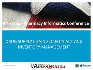 9 th Annual Pharmacy Informatics Conference DRUG SUPPLY