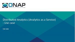 Distributed Analytics Analytics as a Service Use case