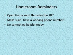 Homeroom Reminders Open House next Thursday the 28