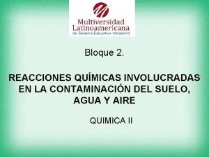 Bloque 2 REACCIONES QUMICAS INVOLUCRADAS EN LA CONTAMINACIN