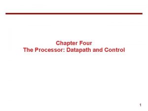 Chapter Four The Processor Datapath and Control 1