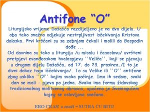 Antifone O Liturgijsko vrijeme Doaa razdijeljeno je na