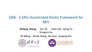 GEN A GPUAccelerated Elastic Framework for NFV Zhilong