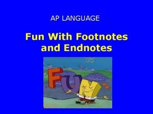 AP LANGUAGE Fun With Footnotes and Endnotes Footnotes