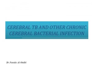 CEREBRAL TB AND OTHER CHRONIC CEREBRAL BACTERIAL INFECTION