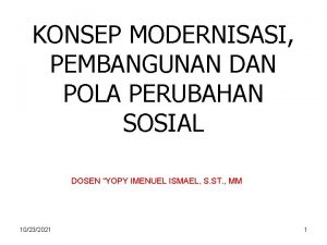 KONSEP MODERNISASI PEMBANGUNAN DAN POLA PERUBAHAN SOSIAL DOSEN