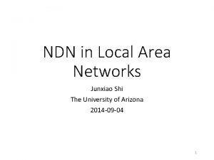 NDN in Local Area Networks Junxiao Shi The