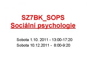 SZ 7 BKSOPS Sociln psychologie Sobota 1 10