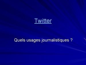 Twitter Quels usages journalistiques A Twitter un outil