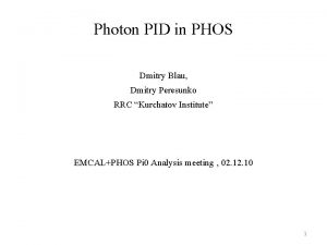 Photon PID in PHOS Dmitry Blau Dmitry Peresunko