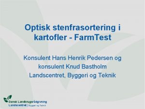 Optisk stenfrasortering i kartofler Farm Test Konsulent Hans